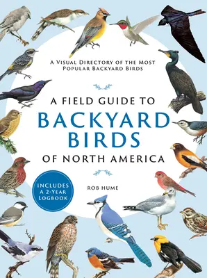 Terénny sprievodca vtáctvom Severnej Ameriky: A Visual Directory of the Most Popular Backyard Birds (Vizuálny adresár najobľúbenejších vtákov na dvore) - A Field Guide to Backyard Birds of North America: A Visual Directory of the Most Popular Backyard Birds