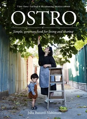Ostro: Jednoduché, štedré jedlo na život a zdieľanie - Ostro: Simple, Generous Food for Living and Sharing