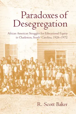 Paradoxy desegregácie: Boj Afroameričanov za rovnosť v oblasti vzdelávania v Charlestone v Južnej Karolíne v rokoch 1926 - 1972 - Paradoxes of Desegregation: African American Struggles for Educational Equity in Charleston, South Carolina, 1926-1972