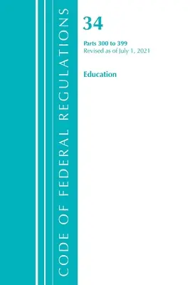 Kódex federálnych predpisov, Hlava 34 Vzdelávanie 300-399, revidované k 1. júlu 2021 (Úrad federálneho registra (U S )) - Code of Federal Regulations, Title 34 Education 300-399, Revised as of July 1, 2021 (Office of the Federal Register (U S ))
