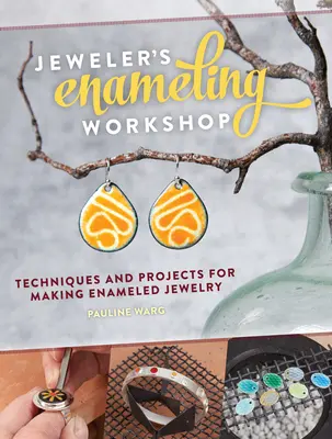 Šperkárska smaltérska dielňa: Dielňa smaltovaných šperkov: techniky a projekty na výrobu smaltovaných šperkov - Jeweler's Enameling Workshop: Techniques and Projects for Making Enameled Jewelry