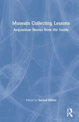 Lekcie múzejného zberateľstva: Akvizičné príbehy zvnútra - Museum Collecting Lessons: Acquisition Stories from the Inside