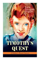 TIMOTHY'S QUEST (Detská knižná klasika): Príbeh pre každého malého aj veľkého, kto si ho chce prečítať - TIMOTHY'S QUEST (Children's Book Classic): A Story for Anyone Young or Old, Who Cares to Read it