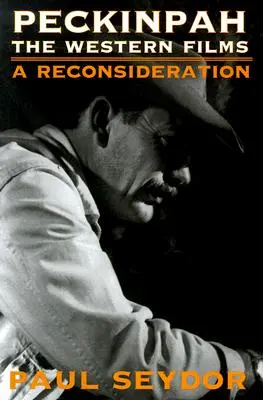 Peckinpah: Westernové filmy - prehodnotenie - Peckinpah: The Western Films--A Reconsideration