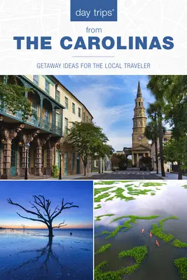 Jednodňové výlety(r) po Karolíne: Nápady na výlety pre miestnych cestovateľov - Day Trips(r) the Carolinas: Getaway Ideas for the Local Traveler