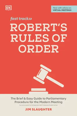 Robertove pravidlá poriadku Fast Track: Stručný a jednoduchý sprievodca parlamentným rokovacím poriadkom pre moderné zasadnutia - Robert's Rules of Order Fast Track: The Brief and Easy Guide to Parliamentary Procedure for the Modern Meeting