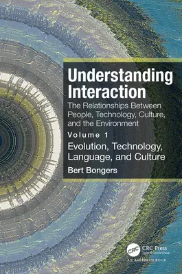 Pochopenie interakcie: Vzťahy medzi ľuďmi, technológiami, kultúrou a životným prostredím: Diel 1: Evolúcia, technológie, jazyk - Understanding Interaction: The Relationships Between People, Technology, Culture, and the Environment: Volume 1: Evolution, Technology, Language