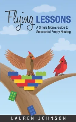 Lekcie lietania: Sprievodca slobodnej matky po úspešnom prázdnom hniezdení - Flying Lessons: A Single Mom's Guide to Successful Empty Nesting