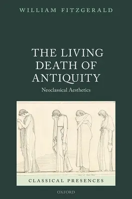 Živá smrť antiky: Neoklasická estetika - The Living Death of Antiquity: Neoclassical Aesthetics
