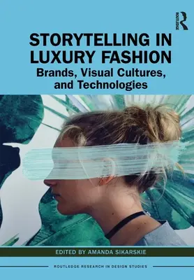 Rozprávanie príbehov v luxusnej móde: Značky, vizuálne kultúry a technológie - Storytelling in Luxury Fashion: Brands, Visual Cultures, and Technologies