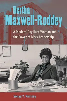 Bertha Maxwell-Roddey: Moderná rasová žena a sila černošského vodcovstva - Bertha Maxwell-Roddey: A Modern-Day Race Woman and the Power of Black Leadership