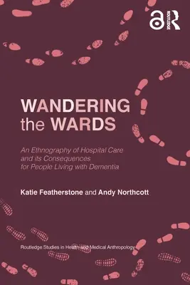 Putovanie po oddeleniach: Etnografia nemocničnej starostlivosti a jej dôsledky pre ľudí trpiacich demenciou - Wandering the Wards: An Ethnography of Hospital Care and its Consequences for People Living with Dementia