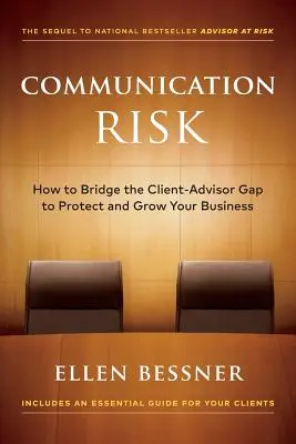 Komunikačné riziko: Ako preklenúť priepasť medzi klientom a poradcom a chrániť a rozvíjať svoje podnikanie - Communication Risk: How to Bridge the Client-Advisor Gap to Protect and Grow Your Business