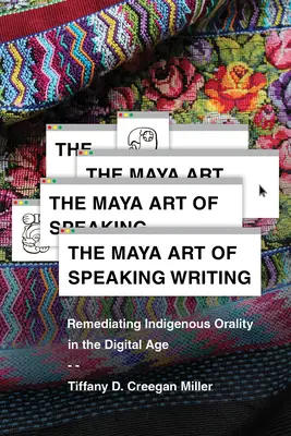 Mayské umenie reči písania: Domorodá oralita v digitálnom veku - The Maya Art of Speaking Writing: Remediating Indigenous Orality in the Digital Age