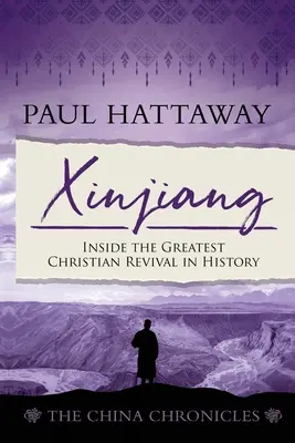 Sin-ťiang (Čínske kroniky) (kniha 6): Najväčšia kresťanská obroda v dejinách - Xinjiang (The China Chronicles) (Book 6): Inside the Greatest Christian Revival in History