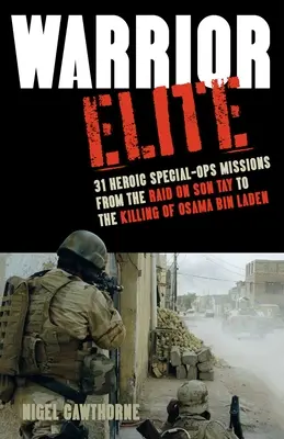 Elita bojovníkov: 31 hrdinských misií špeciálnych jednotiek od náletu na Son Tay po zabitie Usámu bin Ládina - Warrior Elite: 31 Heroic Special-Ops Missions from the Raid on Son Tay to the Killing of Osama Bin Laden