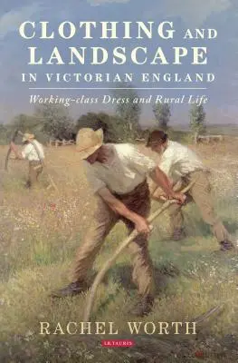 Oblečenie a krajina vo viktoriánskom Anglicku: Oblečenie robotníckej triedy a život na vidieku - Clothing and Landscape in Victorian England: Working-Class Dress and Rural Life
