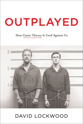 Prekonaný: Ako sa teória hier používa proti nám - Outplayed: How Game Theory Is Used Against Us