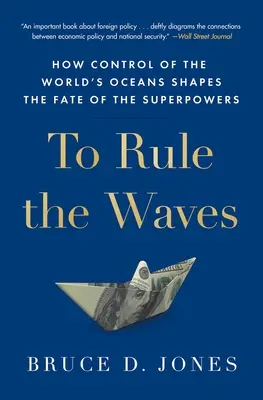 Vládnuť vlnám: Ako kontrola nad svetovými oceánmi formuje osud veľmocí - To Rule the Waves: How Control of the World's Oceans Shapes the Fate of the Superpowers
