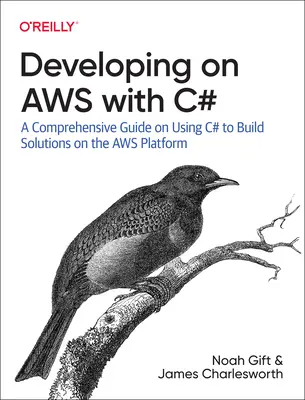Vývoj v systéme Aws pomocou jazyka C#: Vydanie: Vývoj v jazyku C#: Komplexný sprievodca používaním jazyka C# na vytváranie riešení na platforme Aws - Developing on Aws with C#: A Comprehensive Guide on Using C# to Build Solutions on the Aws Platform