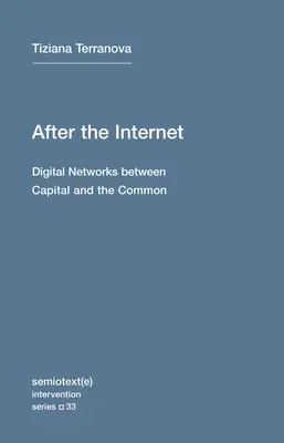 Po internete: Digitálne siete medzi kapitálom a pospolitosťou - After the Internet: Digital Networks Between Capital and the Common