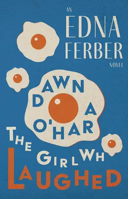 Dawn O'Harová, dievča, ktoré sa smálo - román Edny Ferberovej;s úvodom Rogersa Dickinsona - Dawn O'Hara, The Girl Who Laughed - An Edna Ferber Novel;With an Introduction by Rogers Dickinson
