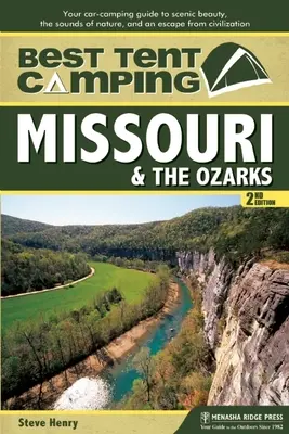 Najlepšie stanové táborenie: Missouri a Ozarks: Váš sprievodca kempovaním v aute za krásami scenérie, zvukmi prírody a únikom z civilizácie - Best Tent Camping: Missouri & the Ozarks: Your Car-Camping Guide to Scenic Beauty, the Sounds of Nature, and an Escape from Civilization
