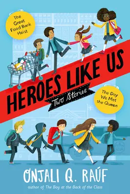 Hrdinovia ako my: Dva príbehy: Deň, keď sme stretli kráľovnú; Veľká lúpež v potravinovej banke - Heroes Like Us: Two Stories: The Day We Met the Queen; The Great Food Bank Heist