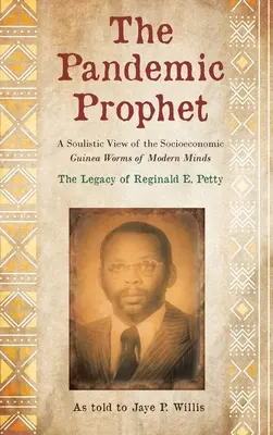 Pandemický prorok: Pandemický pandémia: Duševný pohľad na sociálno-ekonomické morské červy moderného myslenia - The Pandemic Prophet: A Soulistic View of the Socioeconomic Guinea Worms of Modern Minds