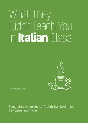 Čo vás nenaučili na hodinách taliančiny: Slangové frázy do kaviarne, klubu, baru, spálne, na loptové hry a iné - What They Didn't Teach You in Italian Class: Slang Phrases for the Cafe, Club, Bar, Bedroom, Ball Game and More