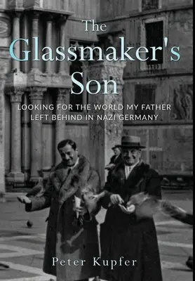 Sklárov syn: Sklenár: Hľadanie sveta, ktorý môj otec zanechal v nacistickom Nemecku - The Glassmaker's Son: Looking for the World My Father Left Behind in Nazi Germany
