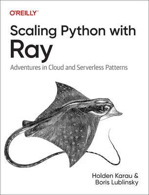 Škálovanie jazyka Python pomocou Ray: Dobrodružstvá v oblasti cloudových a bezserverových vzorov - Scaling Python with Ray: Adventures in Cloud and Serverless Patterns