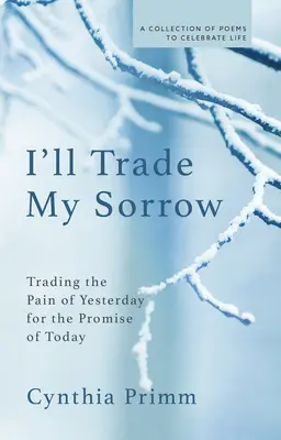 Vymením svoj smútok: Vymením bolesť včerajška za prísľub dneška. - I'll Trade My Sorrow: Trading the Pain of Yesterday for the Promise of Today