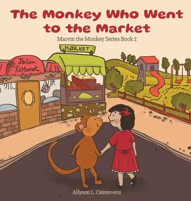 Opica, ktorá išla na trh: Opica Marvin, ktorá išla na trh Kniha 2 - The Monkey Who Went to the Market: Marvin the Monkey Series Book 2