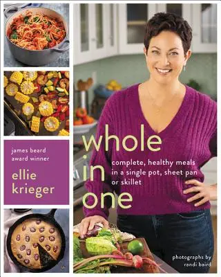 Celé v jednom: Kompletné, zdravé jedlá v jednom hrnci, plechu alebo panvici - Whole in One: Complete, Healthy Meals in a Single Pot, Sheet Pan, or Skillet