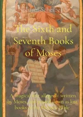 Šiesta a siedma kniha Mojžišova: Magický text, ktorý údajne napísal Mojžiš a ktorý sa odovzdáva ako stratené knihy hebrejskej Biblie. - The Sixth and Seventh Books of Moses: A magical text allegedly written by Moses, and passed down as lost books of the Hebrew Bible.