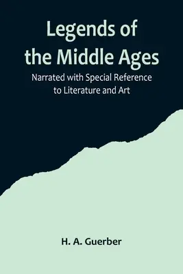 Legendy stredoveku; rozprávané s osobitným zreteľom na literatúru a umenie - Legends of the Middle Ages; Narrated with Special Reference to Literature and Art