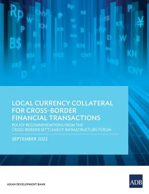 Zabezpečenie v miestnej mene pri cezhraničných finančných transakciách: Politické odporúčania Fóra pre infraštruktúru cezhraničného zúčtovania - Local Currency Collateral for Cross-Border Financial Transactions: Policy Recommendations from the Cross-Border Settlement Infrastructure Forum