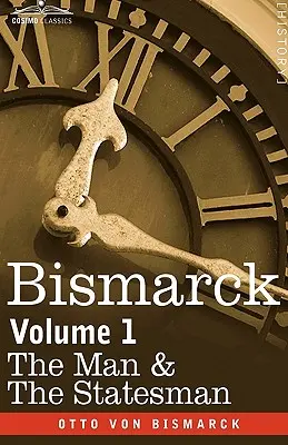 Bismarck: Muž a štátnik, zväzok 1 - Bismarck: The Man & the Statesman, Volume 1