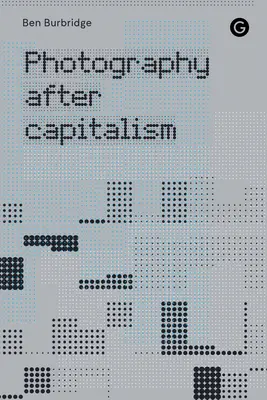 Fotografia po kapitalizme - Photography After Capitalism