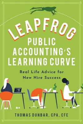 Krivka učenia sa verejného účtovníctva Leapfrog: Vychádzajte z reálneho života, aby ste boli úspešní ako noví zamestnanci - Leapfrog Public Accounting's Learning Curve: Real Life Advice for New Hire Success