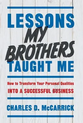 Lekcie, ktoré ma naučili moji bratia: Ako premeniť svoje osobné vlastnosti na úspešné podnikanie - Lessons My Brothers Taught Me: How to Transform Your Personal Qualities Into A Successful Business