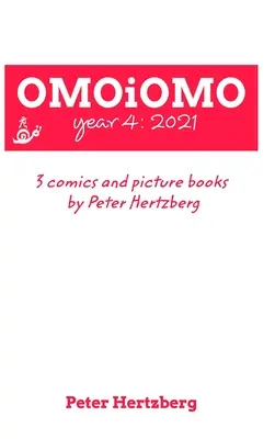 OMOiOMO Rok 4: zbierka komiksov a obrázkových kníh, ktoré vytvoril Peter Hertzberg do roku 2021 - OMOiOMO Year 4: the collection of the comics and picture books made by Peter Hertzberg in 2021