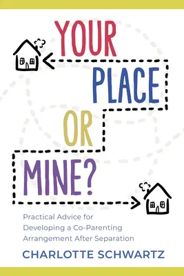 Tvoje alebo moje miesto? Praktické rady pre vytvorenie dohody o spoluvlastníctve po rozchode - Your Place or Mine?: Practical Advice for Developing a Co-Parenting Arrangement After Separation