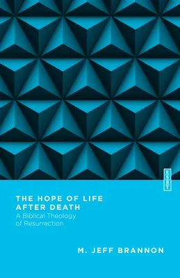 Nádej na život po smrti: Biblická teológia vzkriesenia - The Hope of Life After Death: A Biblical Theology of Resurrection