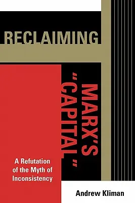 Recyklácia Marxovho Kapitálu: Vyvrátenie mýtu o nekonzistentnosti - Reclaiming Marx's 'Capital': A Refutation of the Myth of Inconsistency