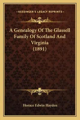 Genealógia rodiny Glassellovcov zo Škótska a Virgínie (1891) - A Genealogy Of The Glassell Family Of Scotland And Virginia (1891)