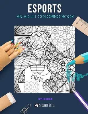 Esporty: OMAĽOVÁNKY PRE DOSPELÝCH: Omaľovánky ESports pre dospelých - Esports: AN ADULT COLORING BOOK: An ESports Coloring Book For Adults