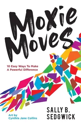 Moxie Moves: 10 jednoduchých spôsobov, ako dosiahnuť výraznú zmenu - Moxie Moves: 10 easy ways to make a powerful difference