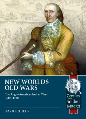 Nové svety, staré vojny: anglo-americké indiánske vojny 1607-1678 - New Worlds, Old Wars: The Anglo-American Indian Wars 1607-1678